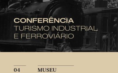Conferência – Turismo Industrial e Ferroviário
